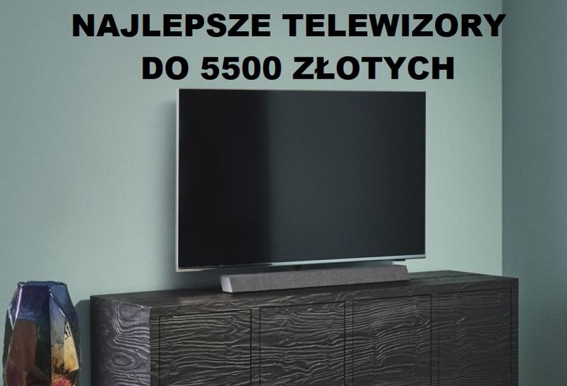 Jaki telewizor do 5500 zł? (wrzesień 2022)