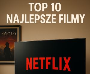 Top10 najlepsze filmy Netflix 2025
