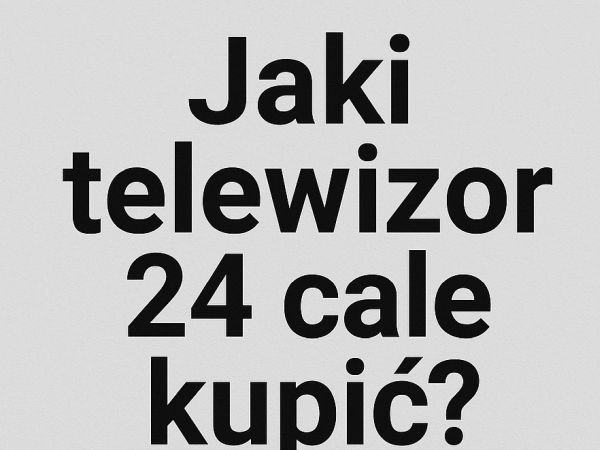 Jaki telewizor 24 cale kupić